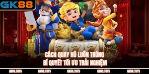 Cách Quay Hũ Luôn Trúng Bí Quyết Tối Ưu Trải Nghiệm