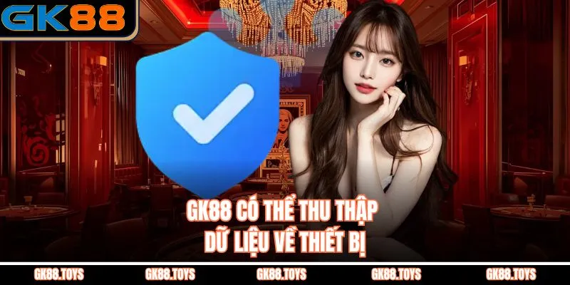 GK88 có thể thu thập dữ liệu về thiết bị