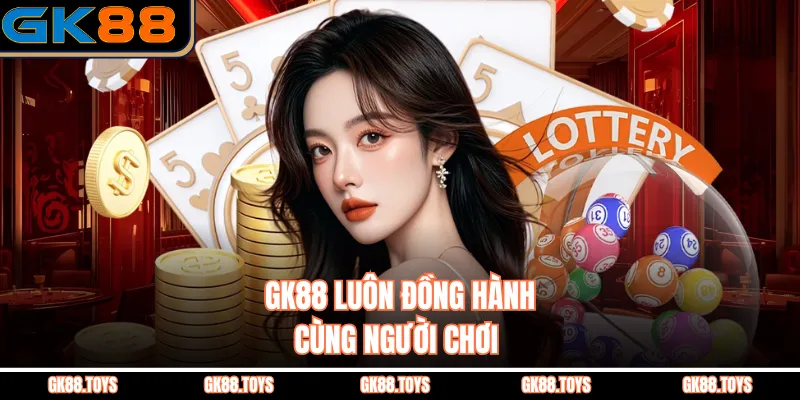GK88 luôn đồng hành cùng người chơi 